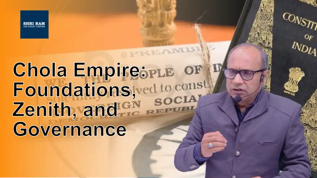 Chola Empire: Foundations, Zenith, and Governance - IAS Coaching in Delhi