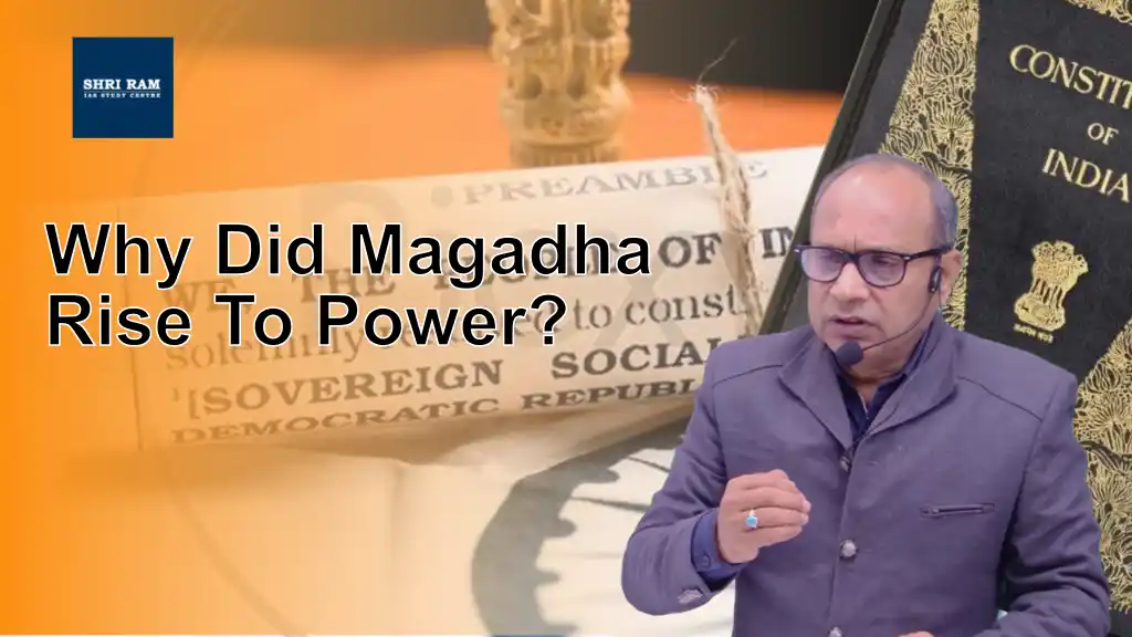 Why Did Magadha Rise To Power? - IAS Coaching in Delhi