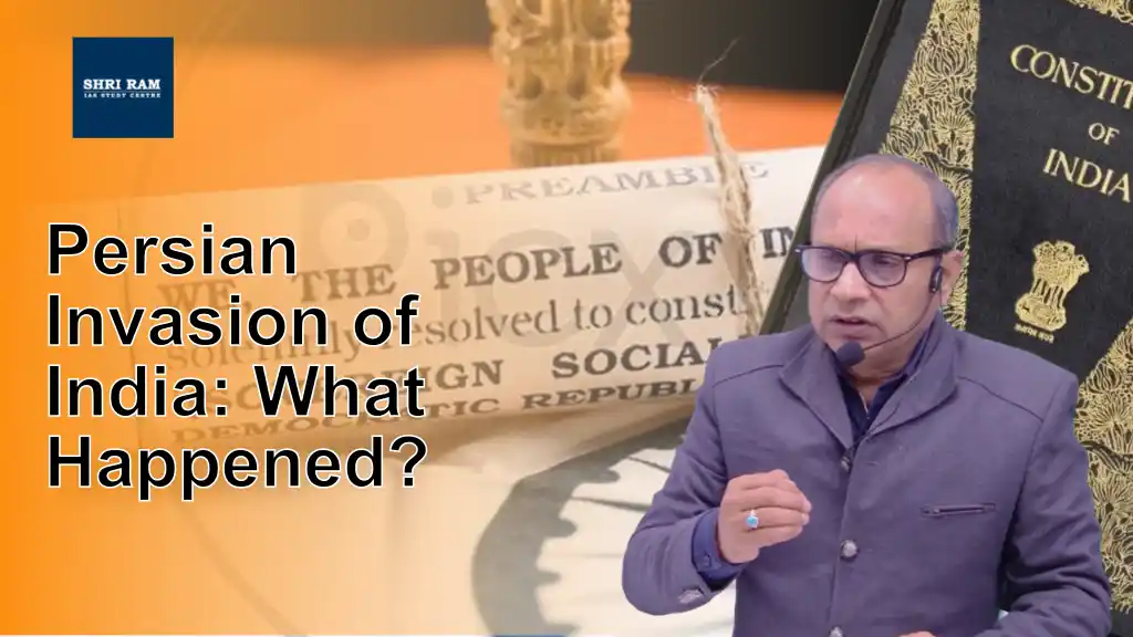 Persian Invasion of India: What Happened? - IAS Coaching in Delhi