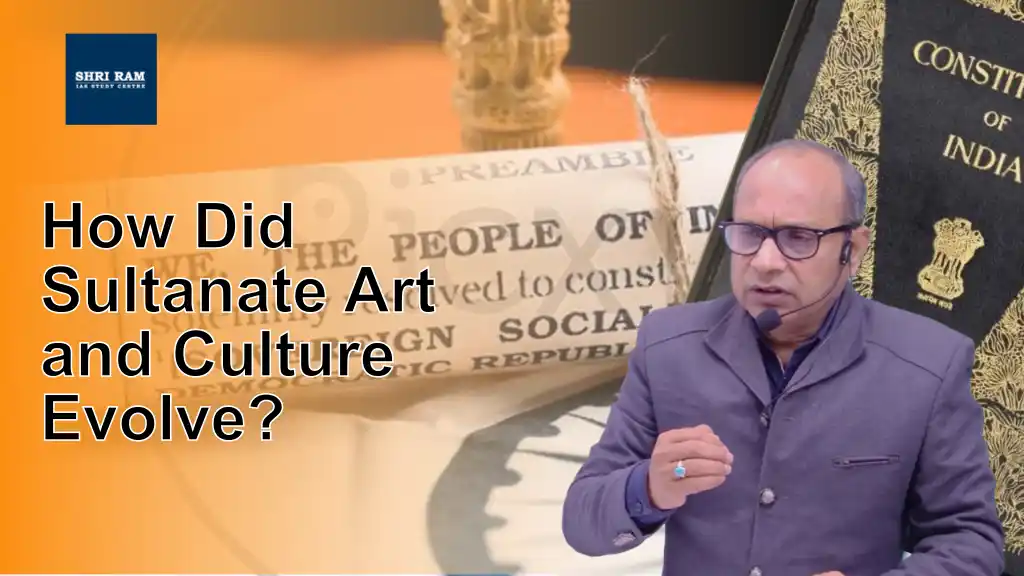 How Did Sultanate Art and Culture Evolve? - IAS Coaching in Delhi