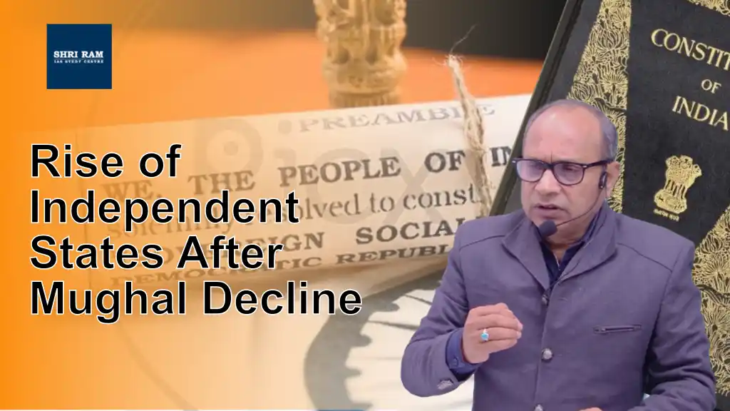 Rise of Independent States After Mughal Decline - IAS Coaching in Delhi