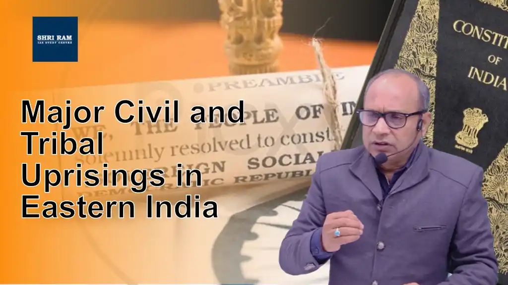 Major Civil and Tribal Uprisings in Eastern India - IAS Coaching in Delhi
