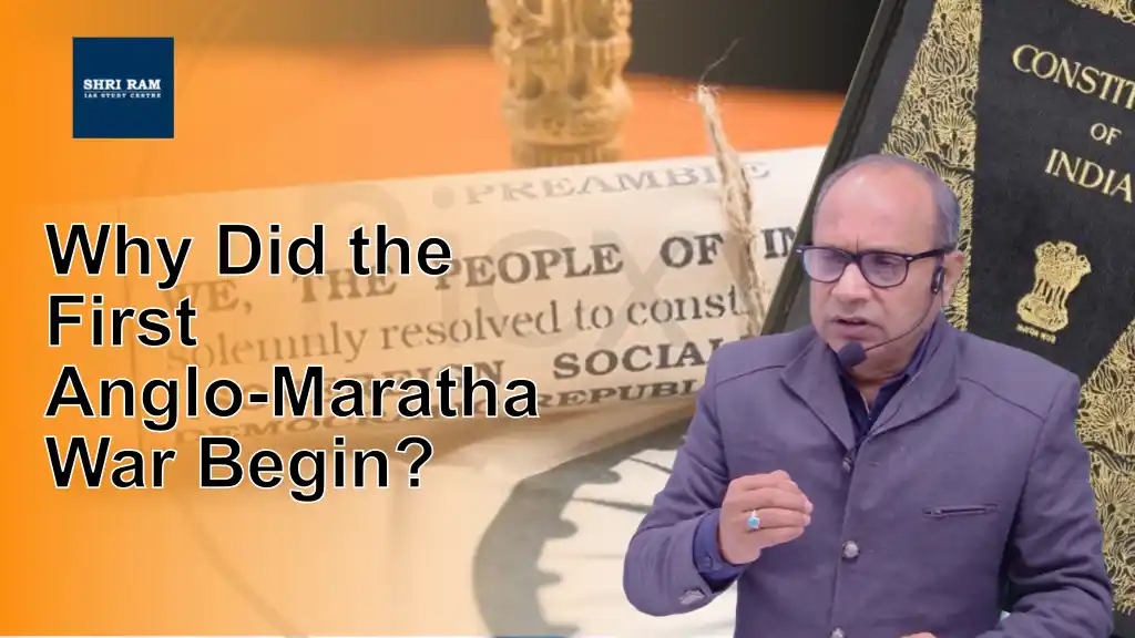 Why Did the First Anglo-Maratha War Begin? - IAS Coaching in Delhi