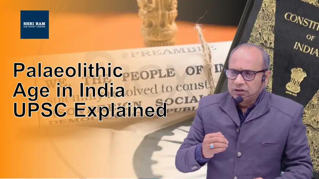Palaeolithic Age in India UPSC Explained - IAS Coaching in Delhi