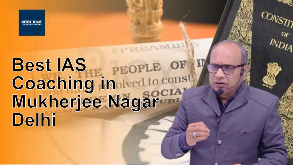 Best IAS Coaching in Mukherjee Nagar Delhi - IAS Coaching in Delhi