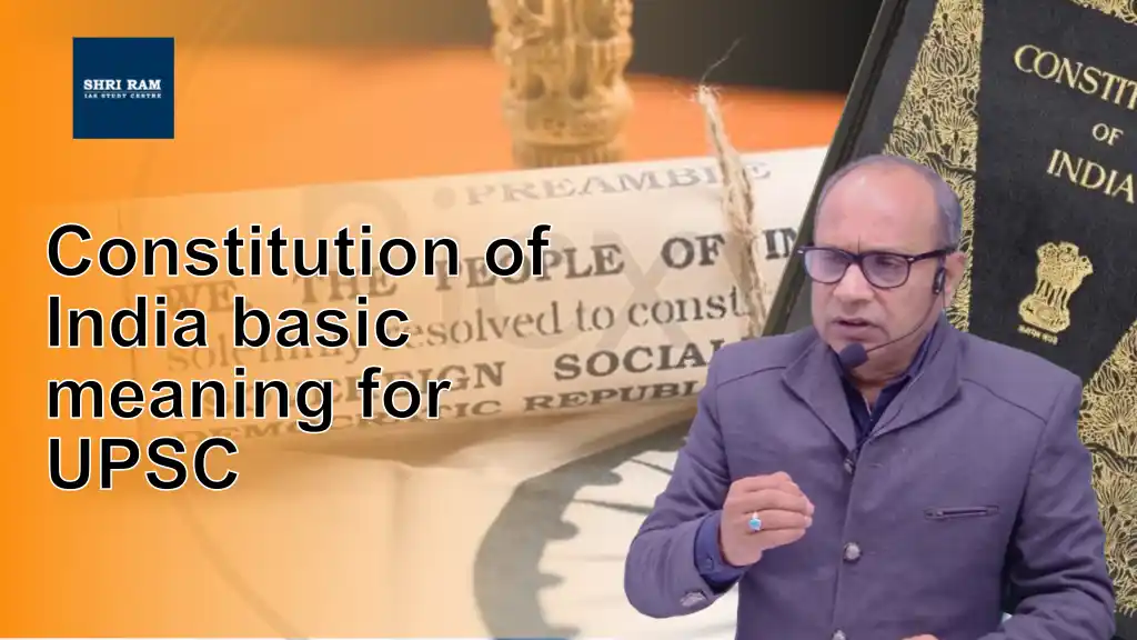 Constitution of India basic meaning for UPSC - IAS Coaching in Delhi