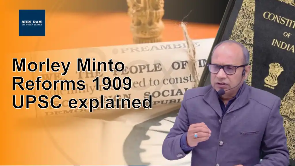 Morley Minto Reforms 1909 UPSC explained - IAS Coaching in Delhi