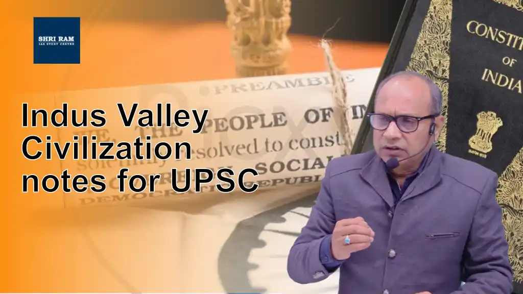 Indus Valley Civilization notes for UPSC - IAS Coaching in Delhi