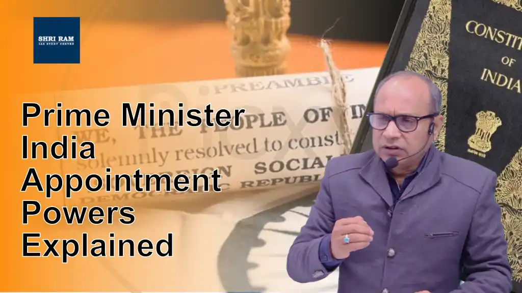 Prime Minister India Appointment Powers Explained - IAS Coaching in Delhi