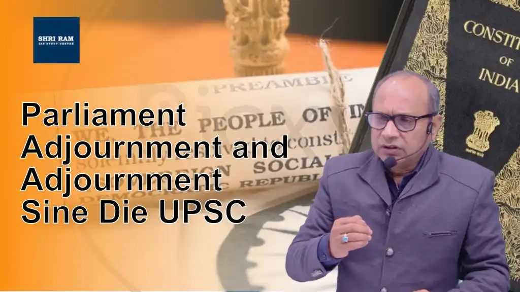 Parliament Adjournment and Adjournment Sine Die UPSC - IAS Coaching in Delhi