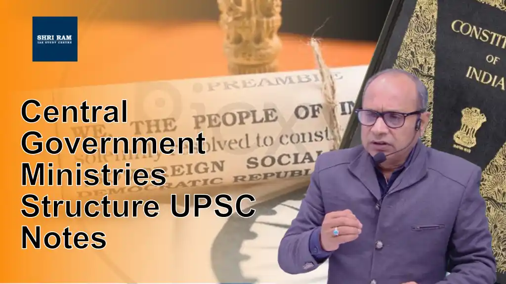 Central Government Ministries Structure UPSC Notes - IAS Coaching in Delhi