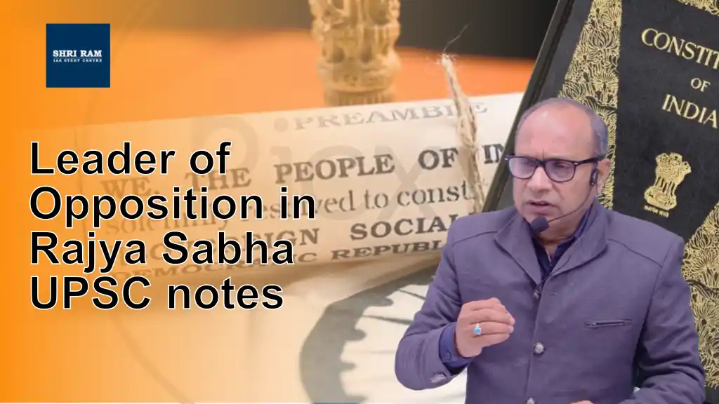 Leader of Opposition in Rajya Sabha UPSC notes - IAS Coaching in Delhi