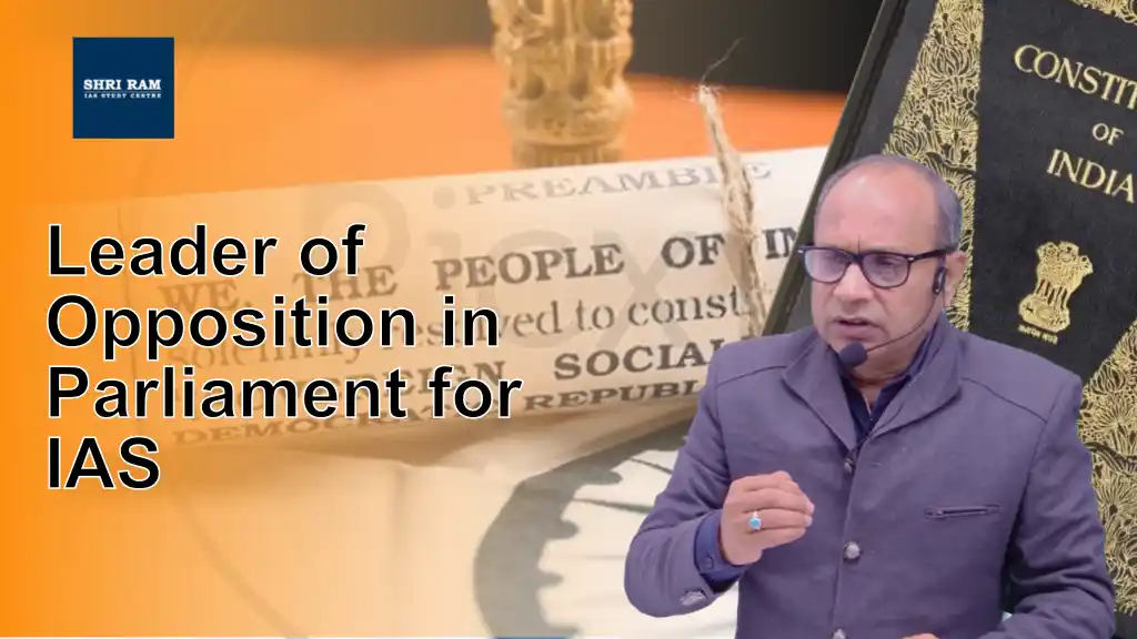 Leader of Opposition in Parliament for IAS - IAS Coaching in Delhi