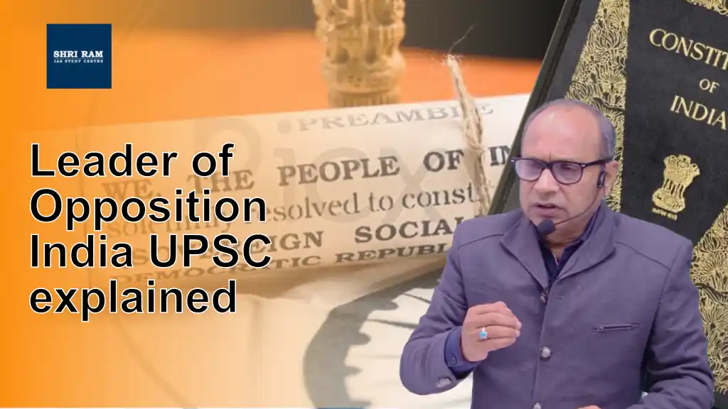 Leader of Opposition India UPSC explained - IAS Coaching in Delhi