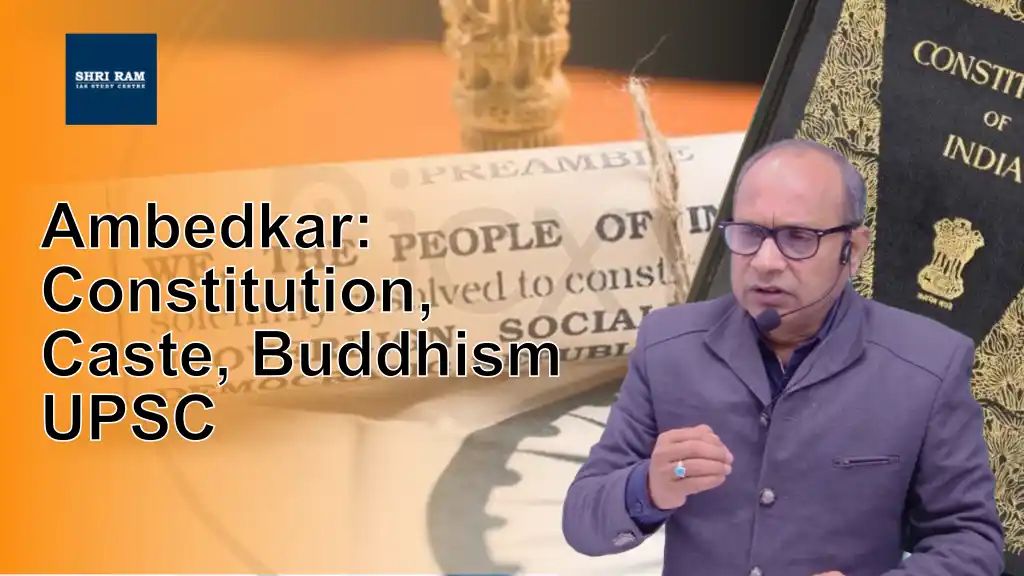 Ambedkar: Constitution, Caste, Buddhism UPSC - IAS Coaching in Delhi