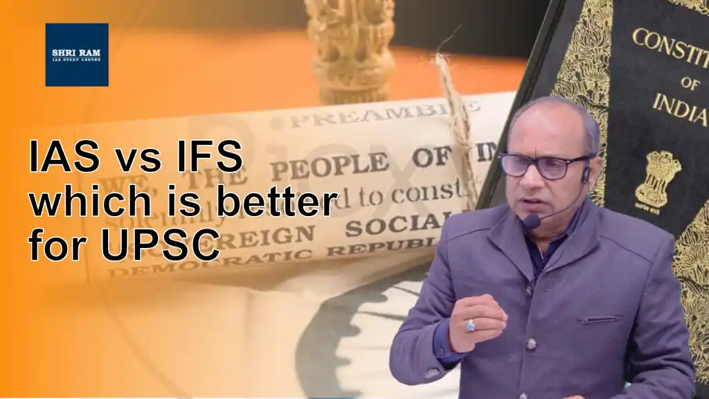 IAS vs IFS which is better for UPSC - IAS Coaching in Delhi