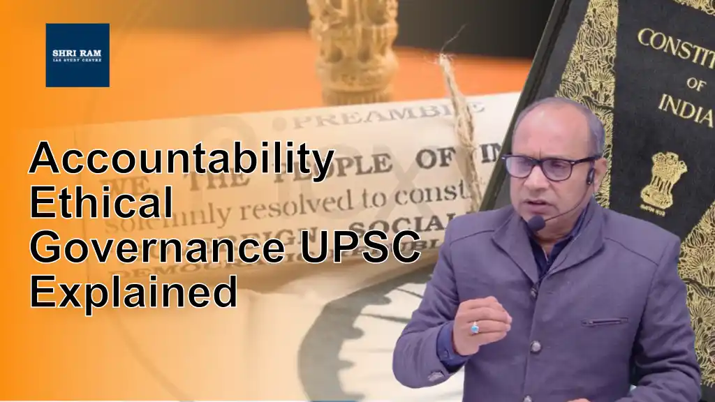 Accountability Ethical Governance UPSC Explained - IAS Coaching in Delhi