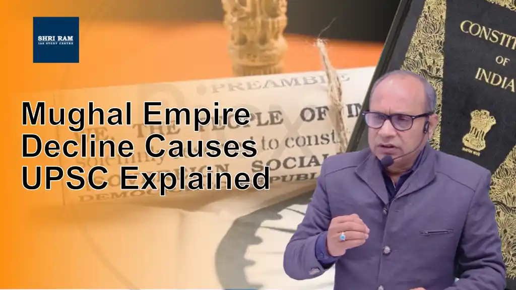 Mughal Empire Decline Causes UPSC Explained - IAS Coaching in Delhi