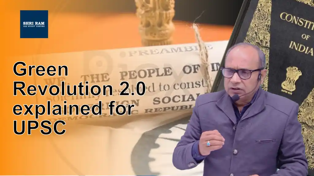 Green Revolution 2.0 explained for UPSC - IAS Coaching in Delhi