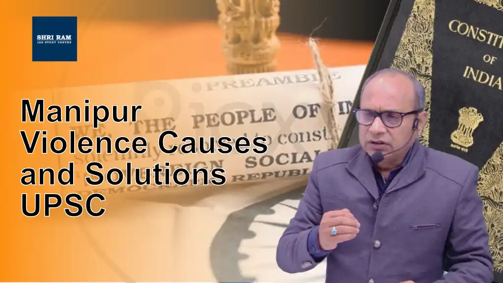 Manipur Violence Causes and Solutions UPSC - IAS Coaching in Delhi
