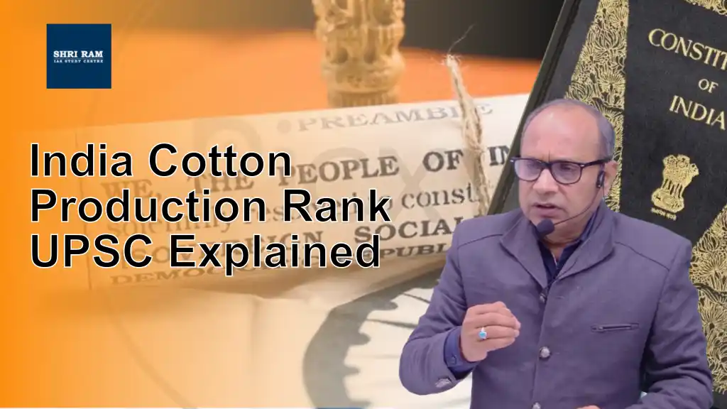 India Cotton Production Rank UPSC Explained - IAS Coaching in Delhi