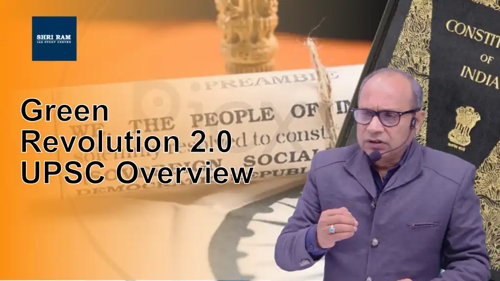 Green Revolution 2.0 UPSC Overview - IAS Coaching in Delhi