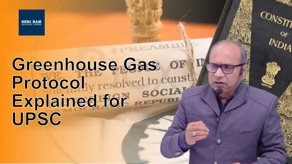 Greenhouse Gas Protocol Explained for UPSC - IAS Coaching in Delhi